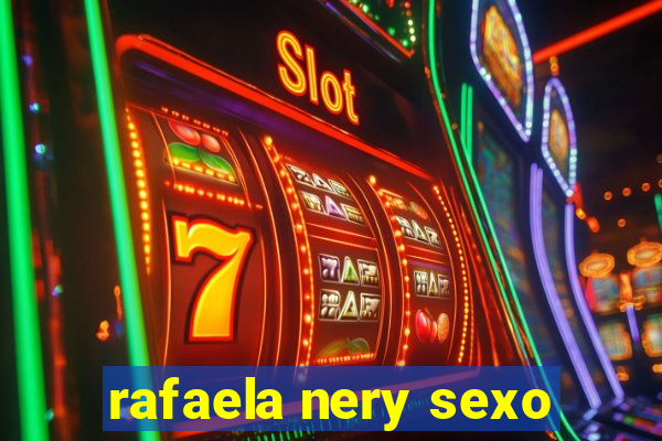 rafaela nery sexo